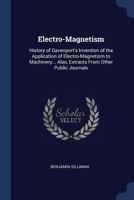 Electro-Magnetism History of Davenport's Invention of the Application of Electro-Magnetism (Classic Reprint) 1144738342 Book Cover