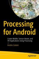 Processing for Android: Create Mobile, Sensor-Aware, and VR Applications Using Processing 1484227182 Book Cover
