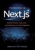 Thinking in Next.js: Mental Models, Trade-offs, and Architecture for Senior Engineers 3384801458 Book Cover