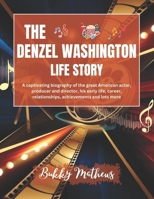The Denzel Washington Life Story: A captivating biography of the great American actor, producer and director, his early life, career, relationships, ... of Celebrities and their Success Stories) B0DZX3FRBT Book Cover