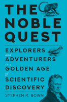 The Noble Quest: Explorers and Adventurers in a Golden Age of Scientific Discovery 1837050481 Book Cover