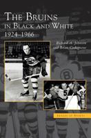 Bruins in Black and White: 1924-1966 1531620183 Book Cover