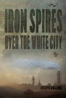 Iron Spires Over the White City 168433554X Book Cover