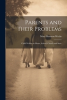 Parents and Their Problems: Child Welfare in Home, School, Church and State 1021993972 Book Cover