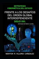 Estrategia Cibernética del Estado frente a los Desafíos del Orden Global Interdependiente Siglo XXI. (Spanish Edition) B08FPB344W Book Cover