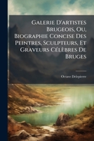 Galerie d'Artistes Brugeois, Ou Biographie Concise Des Peintres, Sculpteurs Et Graveurs C�l�bres de Bruges... 1144245621 Book Cover