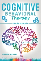Cognitive Behavioral Therapy Made Simple: Rewire your Brain with 8 Cbt Mindfulness Techniques to Overcome Social Anxiety, Depression and Insomnia Through Positive Thinking and Self Discipline B08HGPZ3GZ Book Cover