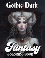 Gothic Dark Fantasy Coloring Book: Grim and Eerie Visuals of Spooky Creatures and Demons in Black & White B0CSKKM8Q3 Book Cover