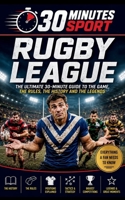 30 Minutes Sports: Rugby League: The Ultimate 30 Minute Guide To The Game, The Rules, The History And The Legends B0H8FF2L5W Book Cover