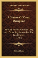 A System Of Camp Discipline: Military Honors, Garrison Duty, And Other Regulations For The Land Forces 1164552732 Book Cover