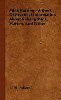 Mink raising;: A book of practical information about raising mink, marten, and fisher 1446501361 Book Cover