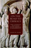 On the Road to Emmaus: The Catholic Dialogue with America and Modernity 081321954X Book Cover