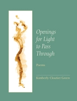Openings for Light to Pass Through: Poems 0872333906 Book Cover