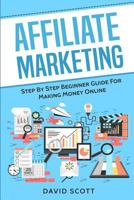 Affiliate Marketing: Step By Step Beginner Guide For Making Money Online 1548332976 Book Cover