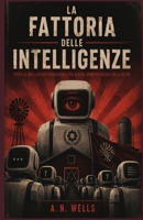 La fattoria delle intelligenze: «Tutti i modelli sono uguali. Ma alcuni modelli sono più uguali degli altri.» (Italian Edition) B0H1G5DBGW Book Cover