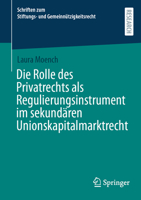 Die Rolle des Privatrechts als Regulierungsinstrument im sekundären Unionskapitalmarktrecht (Schriften zum Stiftungs- und Gemeinnützigkeitsrecht) (German Edition) 3658525738 Book Cover