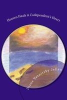 Heaven Heals a Codependent's Heart 0578190451 Book Cover