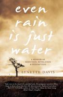 Even Rain Is Just Water : A Memoir of Rejection, Revelation and Redemption 0615981992 Book Cover
