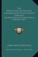 The Difficulties Of English Grammar And Punctuation Removed: For Beginners And Unsuccessful Learners 1165089599 Book Cover