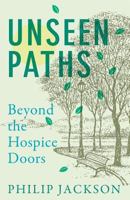 Unseen Paths: Beyond the Hospice Doors 1717235271 Book Cover