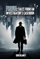 Fraud: Tales from an Investigator's Casebook B0DQD5YSD4 Book Cover