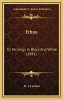 Ethna: Or Etchings In Black And White 1104124777 Book Cover