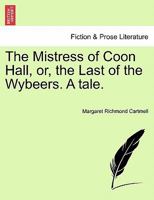 The Mistress Of Coon Hall: Or The Last Of The Wybeers 1241086451 Book Cover