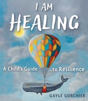I am Healing: A Child's Guide to Resilience 1510784934 Book Cover