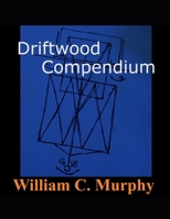 Driftwood Compendium: Codex Files: Volume 1 (Driftwood Collection: Codex Files) B0GSHH4LL7 Book Cover