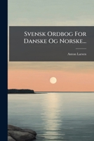 Svensk Ordbog For Danske Og Norske... 1276320159 Book Cover
