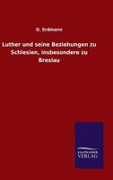 Luther Und Seine Beziehungen Zu Schlesien, Insbesondere Zu Breslau (Classic Reprint) 3846013404 Book Cover