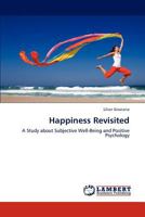 Happiness Revisited: A Study about Subjective Well-Being and Positive Psychology 365919204X Book Cover