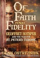 Of Faith and Fidelity: Geoffrey Hotspur and the War for St. Peter's Throne 0956790151 Book Cover