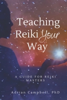 Teach Reiki Your Way: a Guide for Reiki Masters B0FNN2RJK2 Book Cover