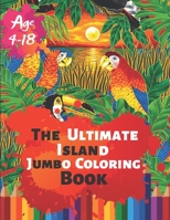 The Ultimate Island Jumbo Coloring Book Age 4-18: Great Coloring Book Island Beach Scene, Ocean Creature & Tropical Land and Creatures Of 50 Exclusive Illustrations (Perfect for Children and adults) 1699006547 Book Cover