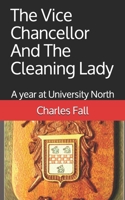 The Vice Chancellor And The Cleaning Lady: A year at University North 1712478303 Book Cover