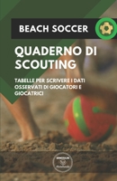 BEACH SOCCER. QUADERNO DI SCOUTING: Tabelle per scrivere i dati osservati di giocatori e giocatrici 1650732120 Book Cover