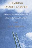 Climbing Jacob's Ladder: One Man's Journey to Rediscover a Jewish Spiritual Tradition