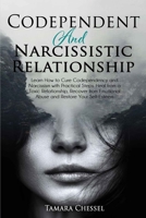 Codependent and Narcissistic Relationship: Learn How to Cure Codependency and Narcissism with Practical Steps. Heal from a Toxic Relationship, Recover from Emotional Abuse and Restore Your Self-Esteem 1801691231 Book Cover