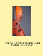 Hymn Melodies for Beginner Violin - Book One 1522967699 Book Cover