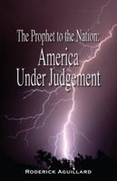 The Prophet to the Nation: America Under Judgement by Roderick Aguillard (2012-05-04) B01FJ0VBYE Book Cover