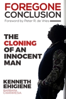foregone conclusion: The cloning of an innocent man 169568916X Book Cover