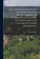 Die Landesvermessung des K�nigreichs W�rttemberg in wissenschaftlicher, technischer und geschichtlicher Beziehung. 1016751605 Book Cover
