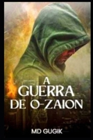 A Guerra de O-Zaion: Quando as Faces da Terra Colidem (Portuguese Edition) B0C91KFZZ5 Book Cover