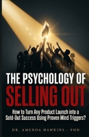 THE PSYCHOLOGY OF SELLING OUT: How to Turn Any Product Launch into a Sold-Out Success Using Proven Mind Triggers? (Digital Skills Mastery Series) B0GZWP14XH Book Cover