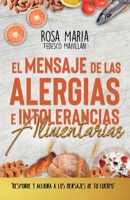 EL MENSAJE DE LAS ALERGIAS E INTOLERANCIAS ALIMENTARIAS: RESPONDE Y ACCIONA A LOS MENSAJES DE TU CUERPO (Spanish Edition) 8409210002 Book Cover