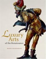Luxury Arts of the Renaissance 0892367857 Book Cover