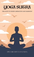 The Yoga Sutras: The Path to Inner Liberation and Harmony 9363110486 Book Cover