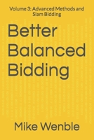 Better Balanced Bidding: Volume 3: Advanced Methods and Slam Bidding 1980506841 Book Cover