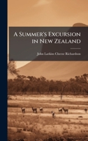 A Summer's Excursion in New Zealand 1023959518 Book Cover